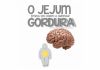 O jejum ensina o seu corpo a queimar gordura