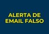 Atenção email falso