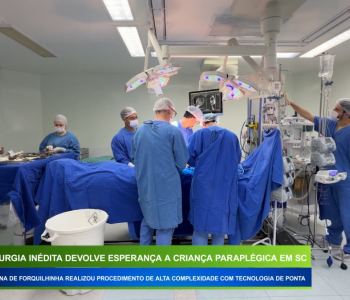 Cirurgia inédita devolve esperança a criança paraplégica em SC