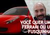 Você quer uma Ferrari ou Fusquinha?
