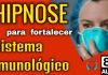 Hipnose para aumentar a defesa do corpo: Sistema Imunológico - Coronavirus